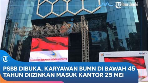 PSBB Dibuka Karyawan BUMN Di Bawah 45 Tahun Diizinkan Masuk Kantor 25