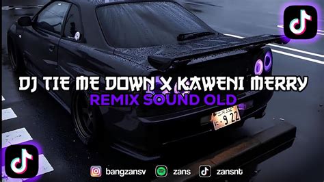 Dj Tie Me Down X Kaweni Merry Ando Dizello Sound Old Kane🎧🎶 Youtube