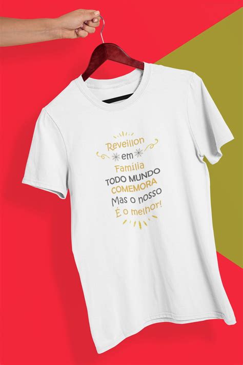 Camiseta Reveillon Em Fam Lia Fam Lia Unida Elo