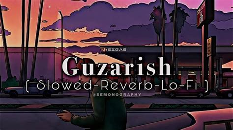 Guzarish Slowed Reverb Lo Fi Semonography Lofi Mix Song