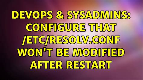 Devops Sysadmins Configure That Etc Resolv Conf Won T Be Modified