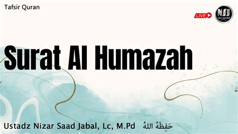 Surat Al Humazah Ustadz Nizar Saad Jabal Lc M Pd حفظه الله