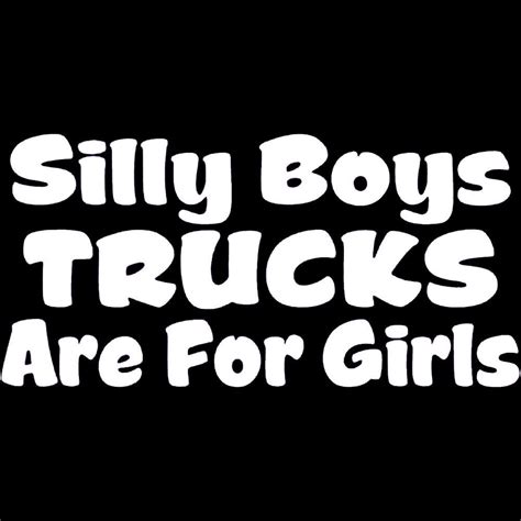 Silly Boys Trucks Are For Girls Vinyl Decal Car Truck Windows Variety Of Colors Ebay