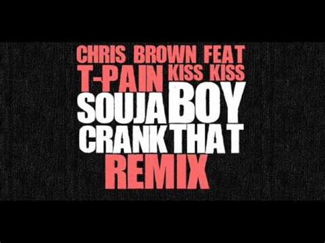 Chris Brown Feat T Pain Kiss Kiss Feat Soulja Boy Crank That Rmx Youtube