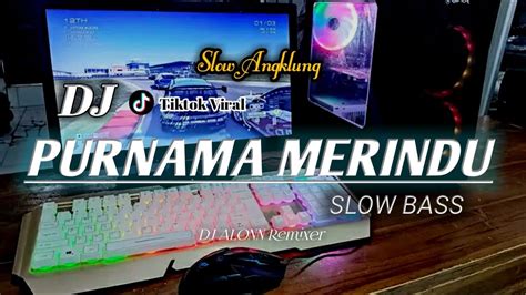 Dj Purnama Merindu Full Bass Jedag Jedug Slow Angklung Terbaru 2023 By