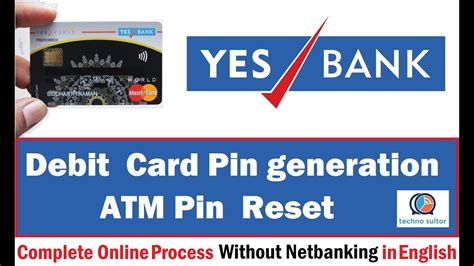 Yes Bank Debit Card Pin Generation Online How To Generate Debit Card