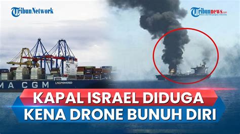 Video Kapal Israel Terbakar Kena Serangan Drone Di Laut Arab Diduga