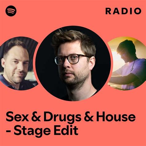 Sex Drugs House Stage Edit Radio Playlist By Spotify Spotify