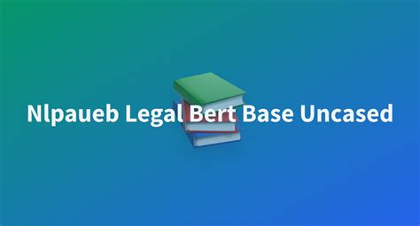 Wilsonmarasigannlpaueb Legal Bert Base Uncased At Main