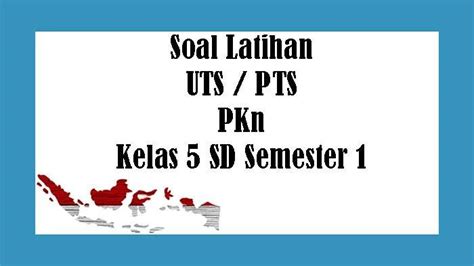 Soal Pts Pkn Kelas 5 Sd Semester 1 Dan Kunci Jawaban Latihan Uts 2022 Pilihan Ganda And Essay