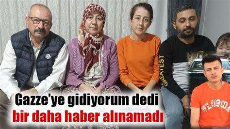 Gazzeye gidiyorum dedi bir daha haber alınamadı Gaziantep Son Dakika