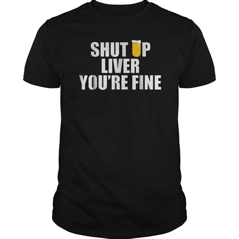 Shut Up Liver Youre Fine T Shirt Mens Tops T Shirt Mens Tshirts