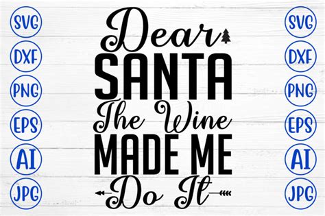 Dear Santa The Wine Made Me Do It Svg Cut File Buy T Shirt Designs