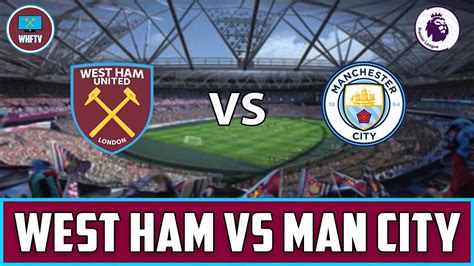 West Ham Vs Man City Big Match Preview YouTube