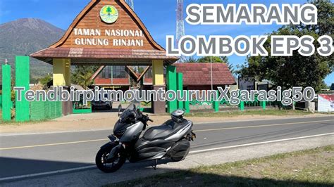 Touring Semarang Lombok EPS 4 SEMBALUN NEVER LIE