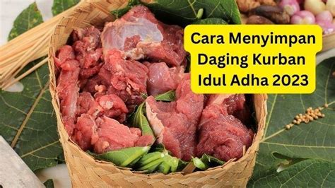 Tips Menyimpan Daging Kurban Idul Adha 2023 Gunakan Cara Ini Agar Awet