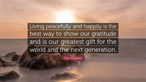 Thich Nhat Hanh Quote Living Peacefully And Happily Is The Best Way