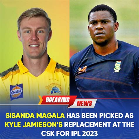 Sisanda Magala Has Been Picked As Kyle Jamieson Replacement By Csk For