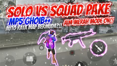 SOLO VS SQUAD PAKE MP5 GHOIB AUTO RATA MAP BERMUDA Free Fire