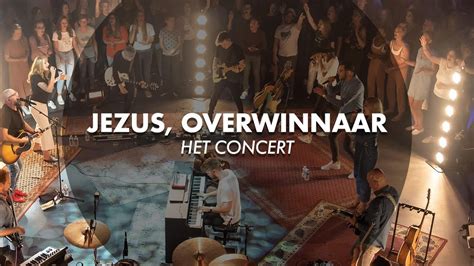 Jezus Overwinnaar Het Concert YouTube