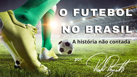 A Historia Do Futebol No Brasil FDPLEARN