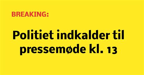 BREAKING Politiet indkalder til pressemøde kl 13 Nyhed24 dk