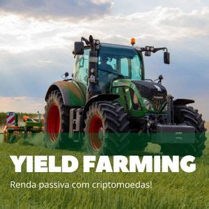 Farm O Que Yield Farming E Como Funciona De A Ao Ano