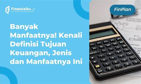 Pengertian Tujuan Keuangan Manfaat Jenis Dan Contohnya Simak Yuk