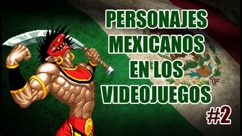 Personajes Mexicanos En Los Videojuegos Youtube