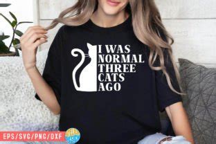 I Was Normal Three Cats Ago Svg Shirt Graphic By Atelier Design