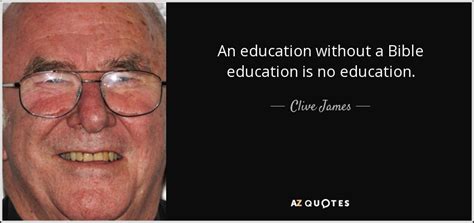 Clive James Quote An Education Without A Bible Education Is No Education