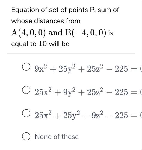 Find The Locus Of A Point The Sum Of Whose Distance From 1 0 0 And