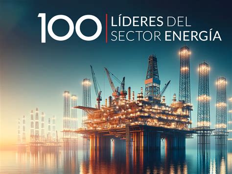 Exalumnos Del Itam En Los 100 Líderes Del Sector Energía De La Revista