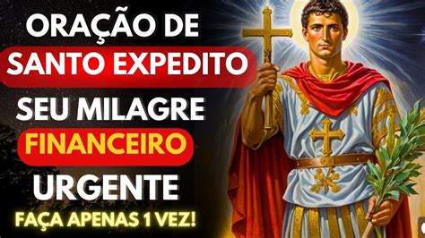 Ora O Poderosa A Santo Expedito Para Milagre Financeiro Urgente