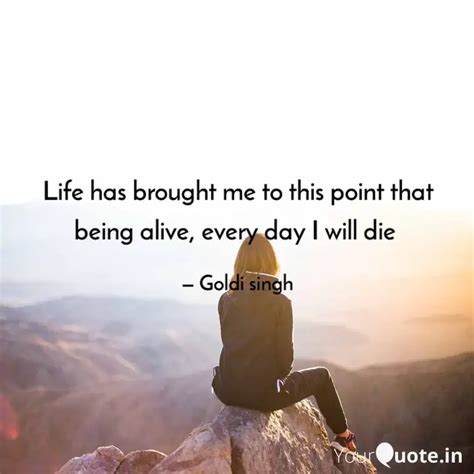 Life Has Brought Me To Th Quotes Writings By Goldi Singh Yourquote