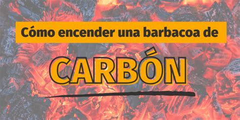 C Mo Encender Una Barbacoa De Carb N Bbqoa