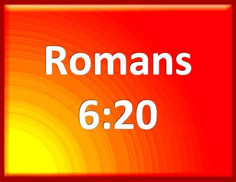 Romans 620 For When You Were The Servants Of Sin You Were Free From