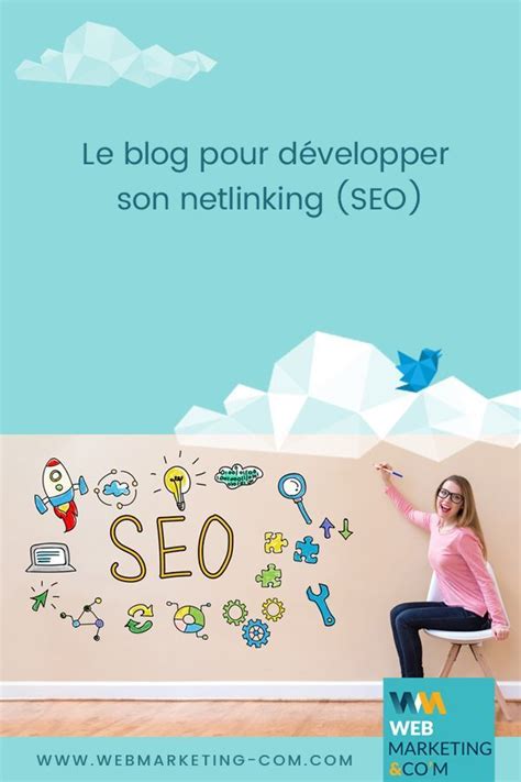 Le Blog Pour Développer Son Netlinking Seo Blog Creer Un Site Web