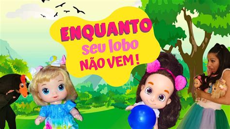 Enquanto Seu Lobo N O Vem Maria Clara E Jp E Baby Alive Lili Tuti