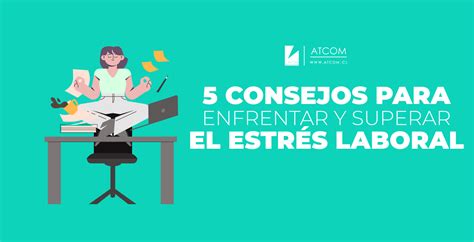 Consejos Para Enfrentar Y Superar El Estr S Laboral