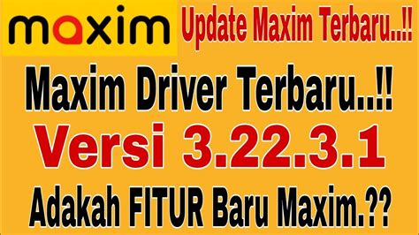 UPDATE MAXIM DRIVER TERBARU ADAKAH FITUR BARU DARI MAXIM MAXIM