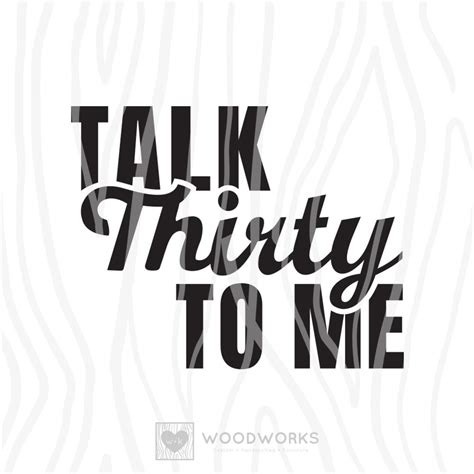 SVG DXF Talk Thirty To Me Cut File For Dirty Thirty Birthday Party