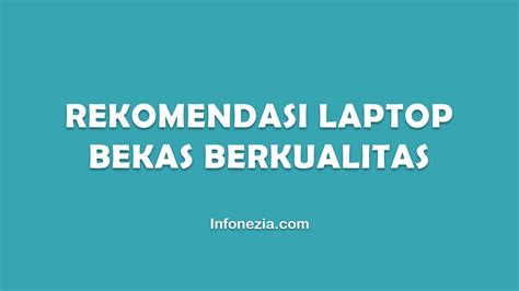 Rekomendasi Laptop Bekas Berkualitas Infonezia