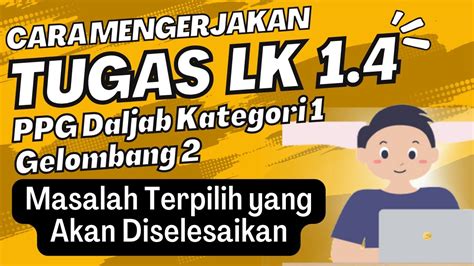 Cara Mengerjakan LK 1 4 PPG Dalam Jabatan Masalah Terpilih Yang