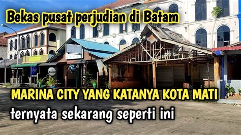 Marina City Batam Yang Dulunya Pusat Perjudian Sekarang Seperti Ini