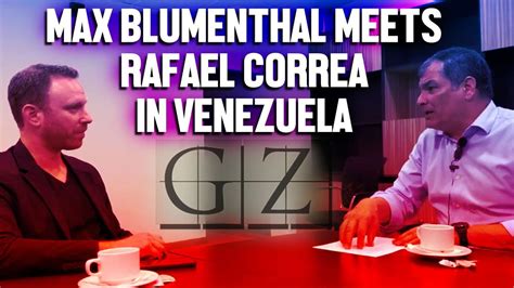 grayzone-max-blumenthal-ecuador-rafael-correa-interview – Orinoco ...