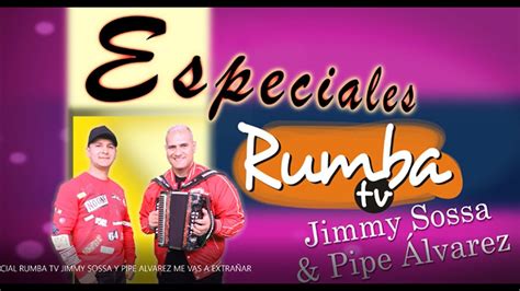 Programa Especial Rumba Tv Jimmy Sossa Y Pipe Álvarez Me Vas A