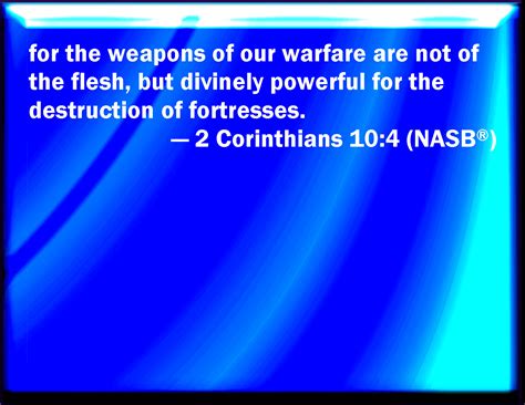 2 Corinthians 10 4 For The Weapons Of Our Warfare Are Not Carnal But Mighty Through God To The