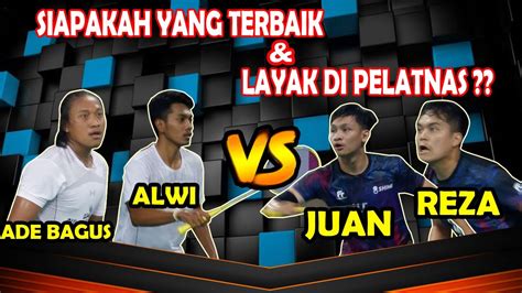 Siapakah Yang Terbaik Dan Layak Di Pelatnas Juan Reza Vs Ade Bagus