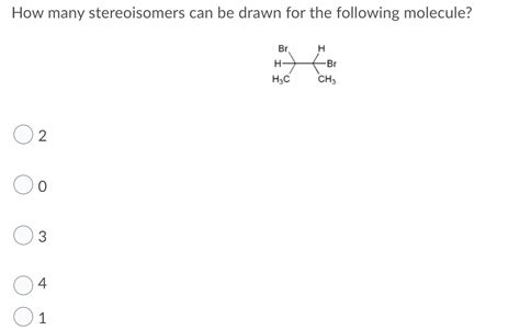 Solved How Many Stereoisomers Can Be Drawn For The Following